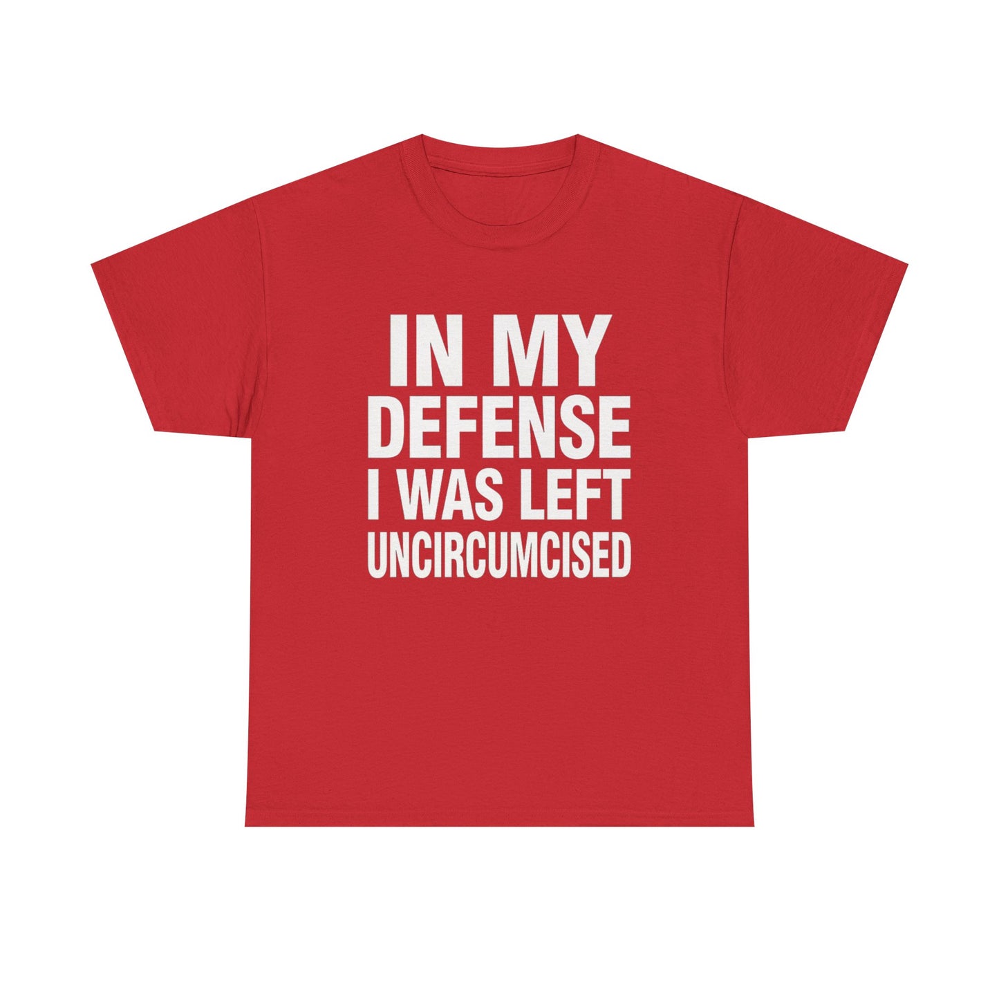 In My Defense I Was Left Uncircumcised |T-Shirt