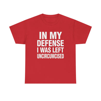 In My Defense I Was Left Uncircumcised |T-Shirt