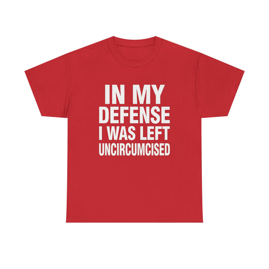 In My Defense I Was Left Uncircumcised |T-Shirt