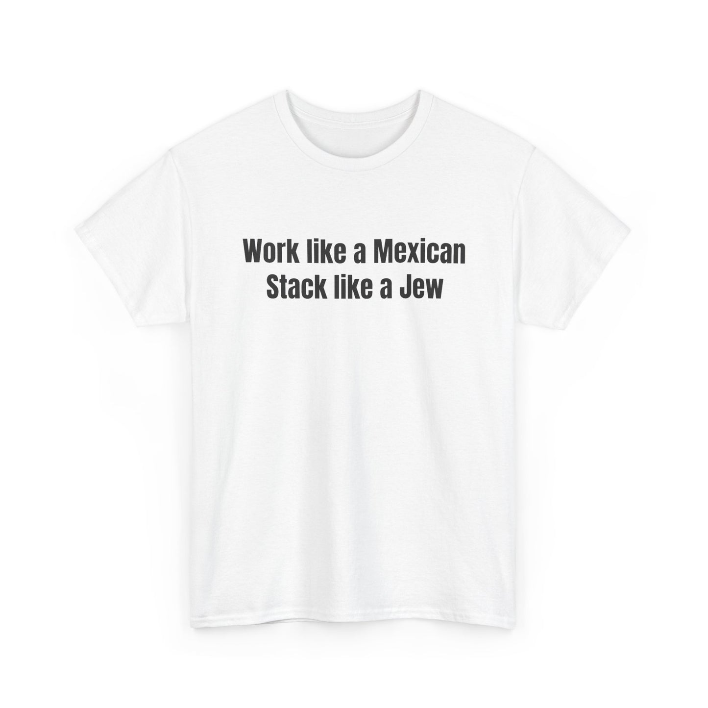 Work like a Mexican Stack like a Jew T-Shirt