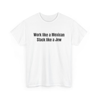Work like a Mexican Stack like a Jew T-Shirt
