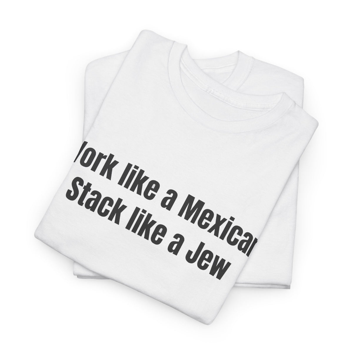 Work like a Mexican Stack like a Jew | T-Shirt