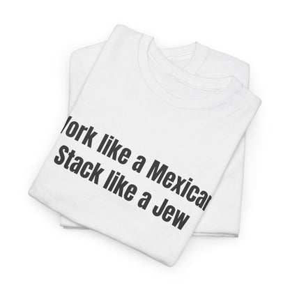 Work like a Mexican Stack like a Jew | T-Shirt