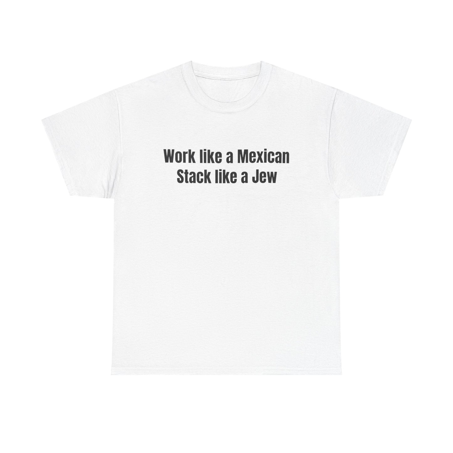 Work like a Mexican Stack like a Jew T-Shirt