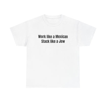Work like a Mexican Stack like a Jew T-Shirt