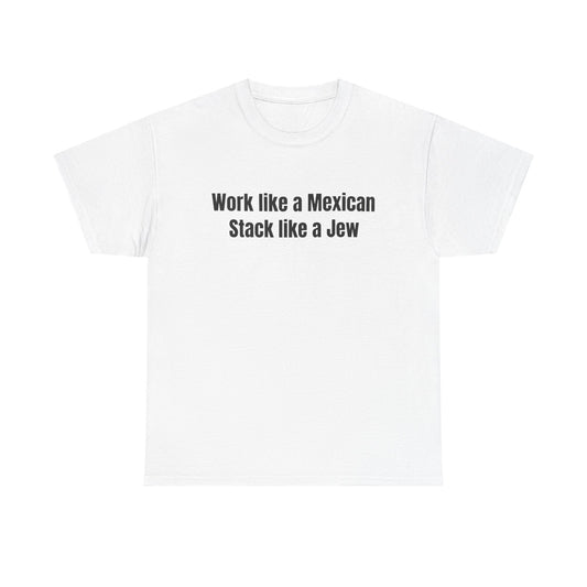 Work like a Mexican Stack like a Jew T-Shirt