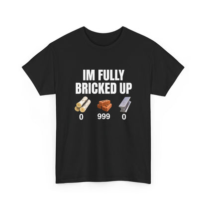 I'm Fully Bricked Up Brick Inventory Tee | Brick Meme Shirt