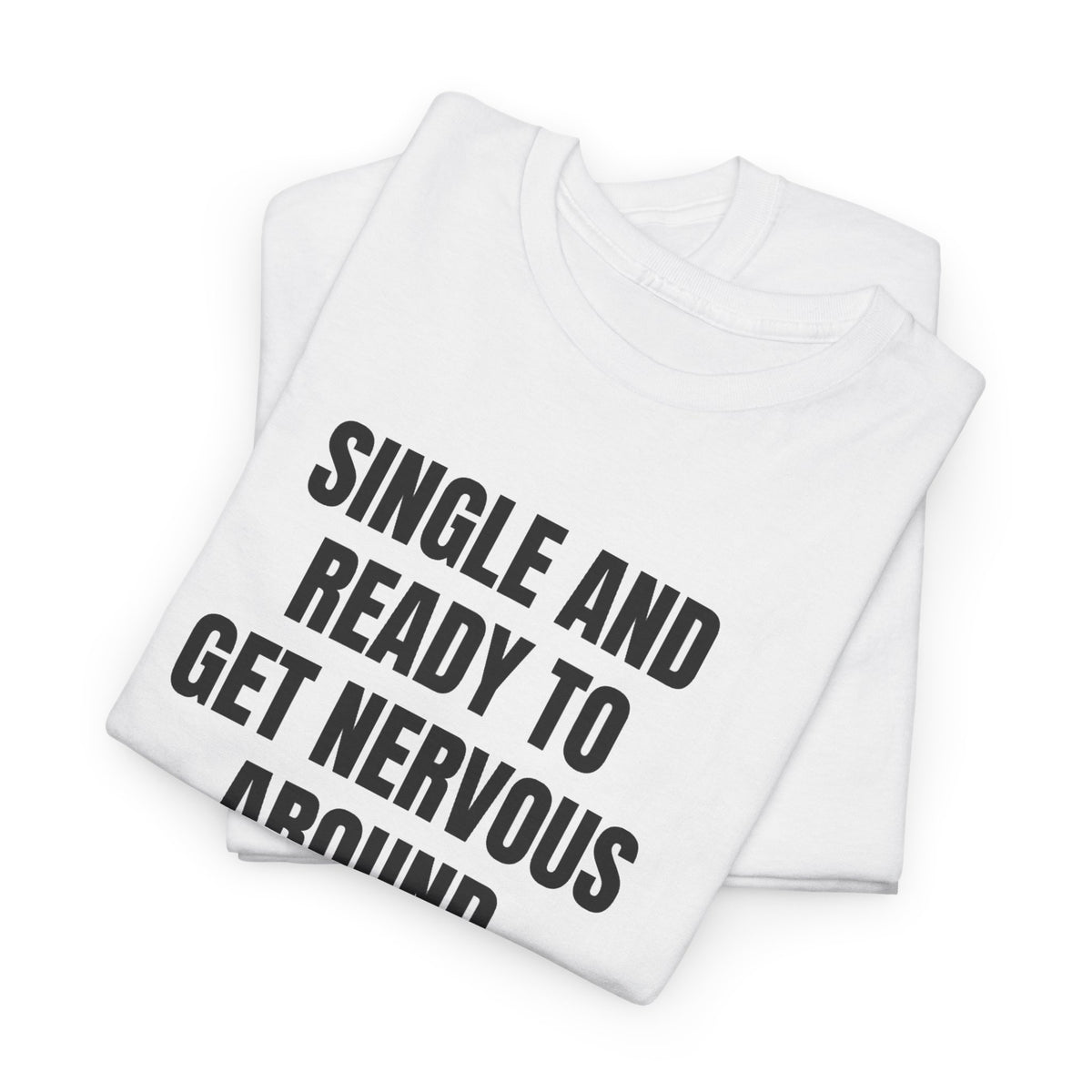 Single And Ready To Get Nervous Around Anyone I Find Attractive | T-Shirt