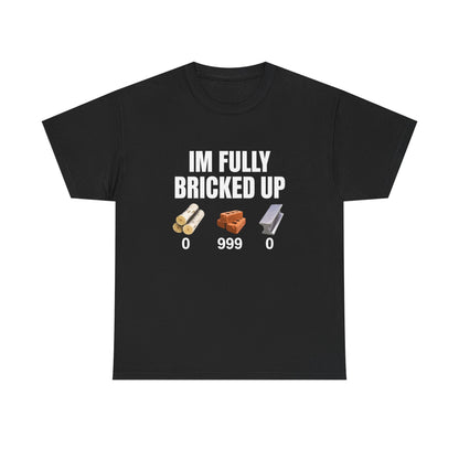 I'm Fully Bricked Up Brick Inventory Tee | Brick Meme Shirt
