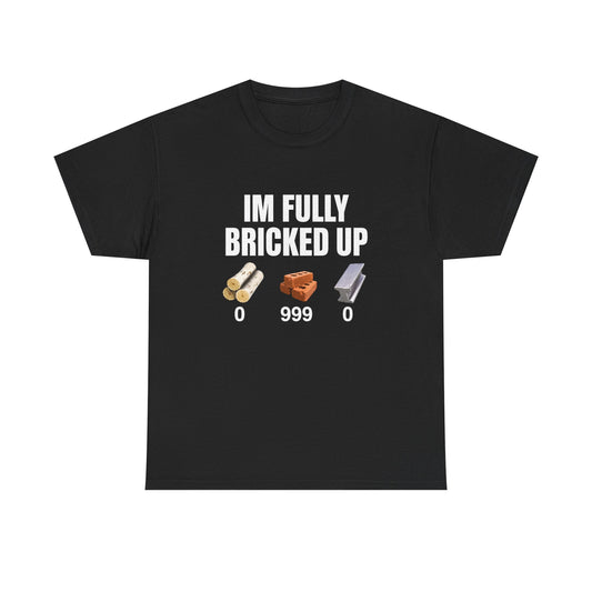 I'm Fully Bricked Up Brick Inventory Tee | Brick Meme Shirt